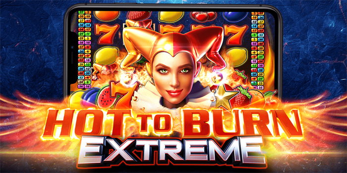 Strategi Menang Besar Slot Hot to Burn Extreme